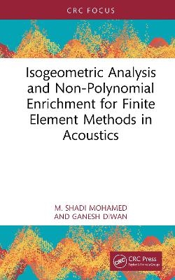Isogeometric Analysis and Non-Polynomial Enrichment for Finite Element Methods in Acoustics - M. Shadi Mohamed, Ganesh Diwan