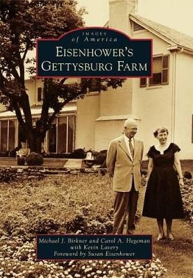 Eisenhower's Gettysburg Farm - Michael J. Birkner, Carol A. Hegeman