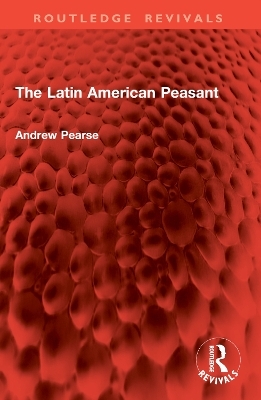 The Latin American Peasant - Andrew Pearse
