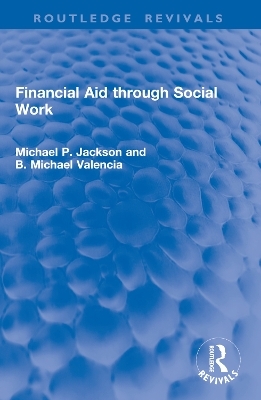 Financial Aid through Social Work - Michael P. Jackson, B. Michael Valencia