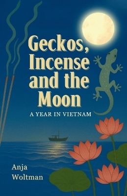 Geckos, Incense and the Moon - Anja Woltman