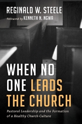 When No One Leads the Church - Reginald W Steele