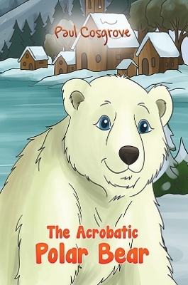 The Acrobatic Polar Bear - Paul Cosgrove