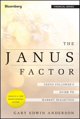 The Janus Factor &ndash; Trend Follower&prime;s Guide to Market Dialectics - GE Anderson