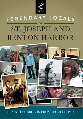Legendary Locals of St. Joseph and Benton Harbor Michigan
