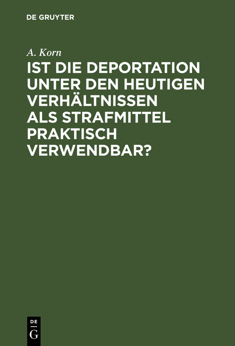 Ist die Deportation unter den heutigen Verh&auml;ltnissen als Strafmittel praktisch verwendbar? - A. Korn