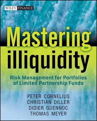 Mastering Illiquidity &ndash; Risk Management for Profolios of Limited Partnership Funds - P Cornelius