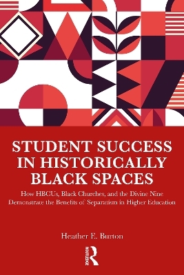 Student Success in Historically Black Spaces - Heather E. Burton