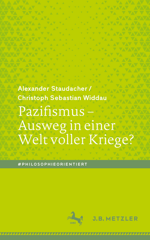 Pazifismus – Ausweg in einer Welt voller Kriege? - Alexander Staudacher, Christoph Sebastian Widdau