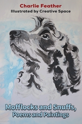 Mofflocks and Snuffs, Poems and Paintings - Charlie Feather