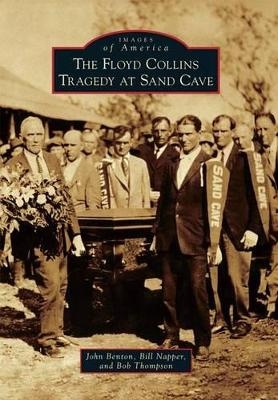 The Floyd Collins Tragedy at Sand Cave - John Benton, Bill Napper, Bob Thompson