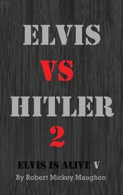 Elvis vs Hitler 2 - Robert M Maughon