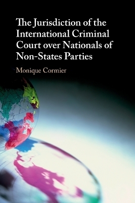The Jurisdiction of the International Criminal Court over Nationals of Non-States Parties - Monique Cormier