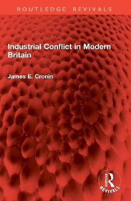 Industrial Conflict in Modern Britain - James E Cronin