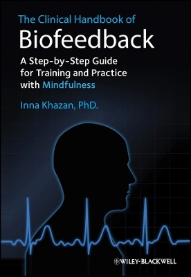 The Clinical Handbook of Biofeedback – A Step–by–Step Guide for Training and Practice With Mindfulnes