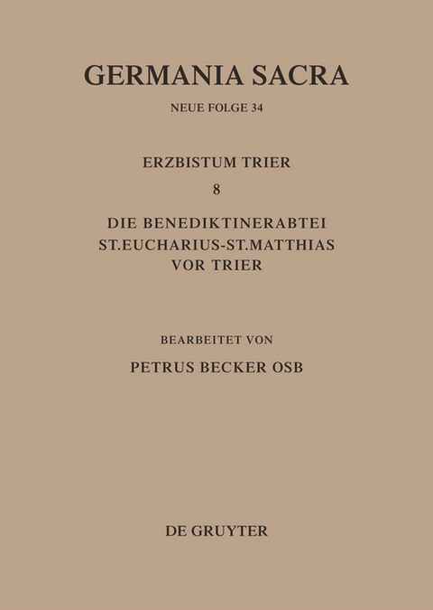 Die Bist&uuml;mer der Kirchenprovinz Trier. Das Erzbistum Trier 8. Die Benediktinerabtei St. Eucharius - St. Matthias vor Trier - Petrus Becker
