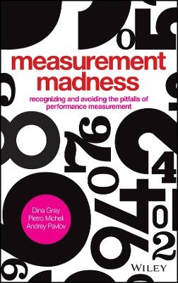 Measurement Madness &ndash; Recognizing and Avoiding the Pitfalls of Performance Measurement - D Gray