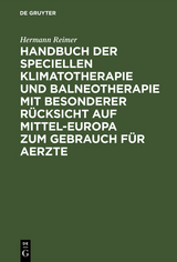 Handbuch der speciellen Klimatotherapie und Balneotherapie mit besonderer R&uuml;cksicht auf Mittel-Europa zum Gebrauch f&uuml;r Aerzte - Hermann Reimer