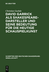 David Garrick als Shakespeare-Darsteller und seine Bedeutung f&uuml;r die heutige Schauspielkunst - Christian Gaehde