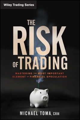The Risk of Trading – Mastering the Most Important Element in Financial Speculation
