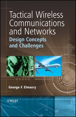 Tactical Wireless Communications and Networks – Design Concepts and Challenges - George F. Elmasry