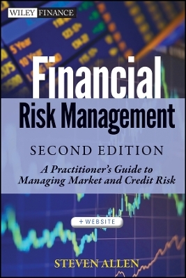 Financial Risk Management, 2e + Website &ndash; A Practitioner&prime;s Guide to Managing Market and Credit Risk - Steven Allen