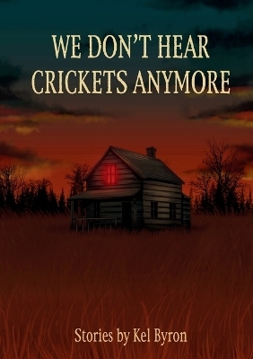 We Don't Hear Crickets Anymore - Kel Byron