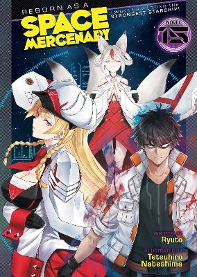 Reborn as a Space Mercenary: I Woke Up Piloting the Strongest Starship! (Light Novel) Vol. 15 -  Ryuto