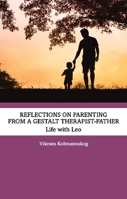 Reflections on Parenting from a Gestalt Therapist-Father - Vikram Kolmannskog