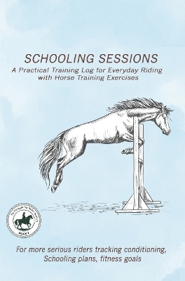 Schooling Sessions: A Practical Training Log for Everyday Riding with Horse Training Exercises