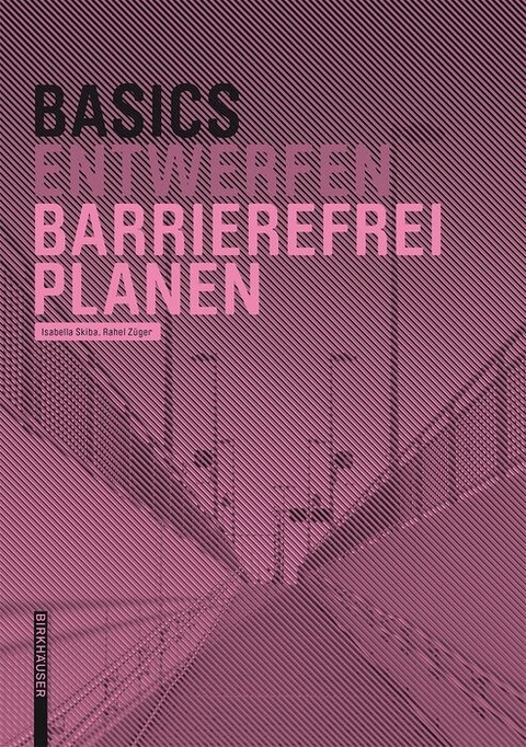 Basics Barrierefrei Planen -  Isabella Skiba,  Rahel Z&uuml;ger