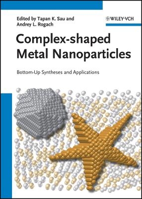 Complex–shaped Metal Nanoparticles  Bottom–Up Syntheses and Application