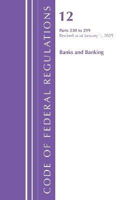 Code of Federal Regulations, Title 12 Banks and Banking 230-299, Revised as of January 1, 2025 -  Office of The Federal Register (U.S.)
