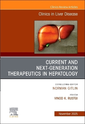 Current and Next Generation Therapeutics in Hepatology, An Issue of Clinics in Liver Disease