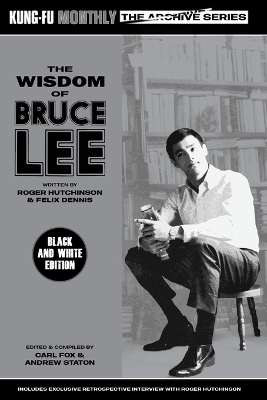 The Wisdom of Bruce Lee (Kung-Fu Monthly Archive Series) Mono Edition -  Roger Hutchinson &  Felix Dennis