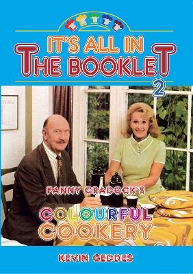 It's All in the Booklet 2: Fanny Cradock's Colourful Cookery - Kevin Geddes