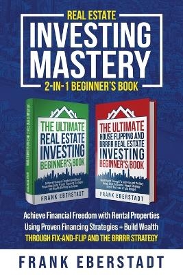Real Estate Investing Mastery 2-in-1 Beginner's Book - Frank Eberstadt