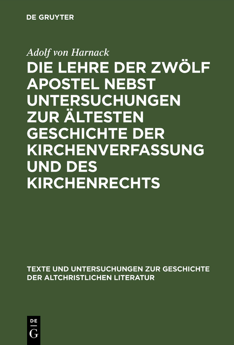 Die Lehre der zw&ouml;lf Apostel nebst Untersuchungen zur &auml;ltesten Geschichte der Kirchenverfassung und des Kirchenrechts - Adolf von Harnack