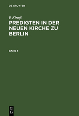 P. Kirm&szlig;: Predigten in der Neuen Kirche zu Berlin. Band 1 - P. Kirm&szlig;