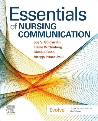 Essentials of Nursing Communication - Joy V. Goldsmith, Elaine Wittenberg, Chiahui Chen, Maryjo Prince-Paul
