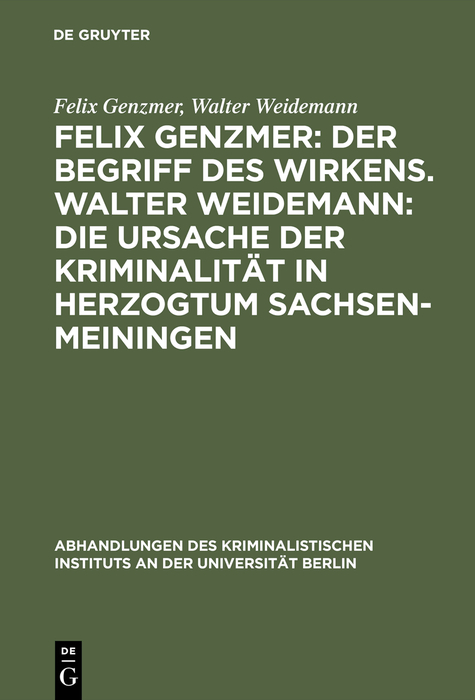Felix Genzmer: Der Begriff des Wirkens. Walter Weidemann: Die Ursache der Kriminalität in Herzogtum Sachsen-Meiningen - Felix Genzmer, Walter Weidemann