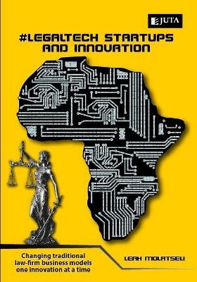 #Legaltech Startups and Innovation: Changing Traditional Law-Firm Business Models One Innovation at a Time - L Molatseli