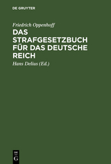 Das Strafgesetzbuch f&uuml;r das Deutsche Reich - Friedrich Oppenhoff