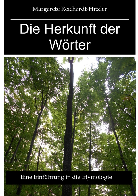 Die Herkunft der W&ouml;rter - Margarete Reichardt-Hitzler