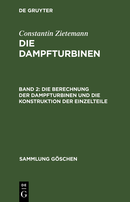 Die Berechnung der Dampfturbinen und die Konstruktion der Einzelteile - Constantin Zietemann
