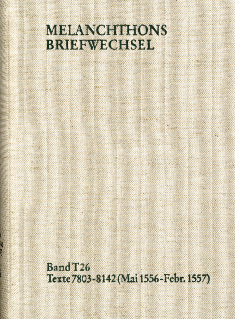 Melanchthons Briefwechsel / Band T 26: Texte 7803–8142 (Mai 1556–Februar 1557) - Philipp Melanchthon
