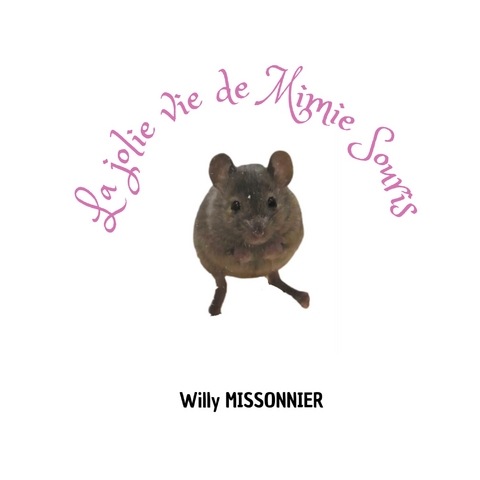 La jolie vie de Mimie Souris - Willy Missonnier