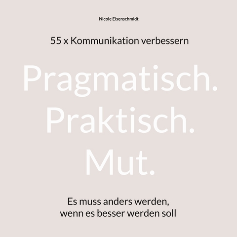 Pragmatisch. Praktisch. Mut. - Nicole Eisenschmidt