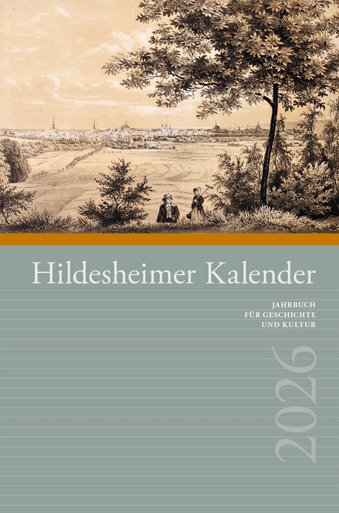 Hildesheimer Kalender 2026 - Kai Brodersen, Bettina Schmitz, Stephan A. L&uuml;tgert, Jutta Finke, Ingrid Pflaumann, Hartmut H&auml;ger, Benno Haunhorst, Gudrun Pischke, Jannis Dill, Gabriele Vogt, Karl-Heinz Heineke, Manfred Klaube, G&uuml;nter Klimmt, Michael Sauer, Axel Christoph Kronenberg, Hans-J&uuml;rgen Tast, Matthias Blazek, Till Kasimir Sch&uuml;tte, Maren Burgdorf, Bernd Galland