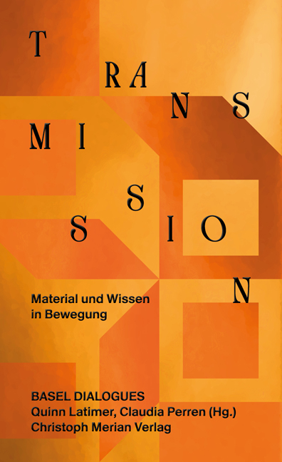 Transmission. Material und Wissen in Bewegung - 